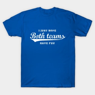 I just hope both teams have fun T-Shirt